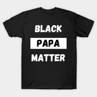 BLACK PAPA MATTER, Gift For Dad Fathers day gift T-Shirt